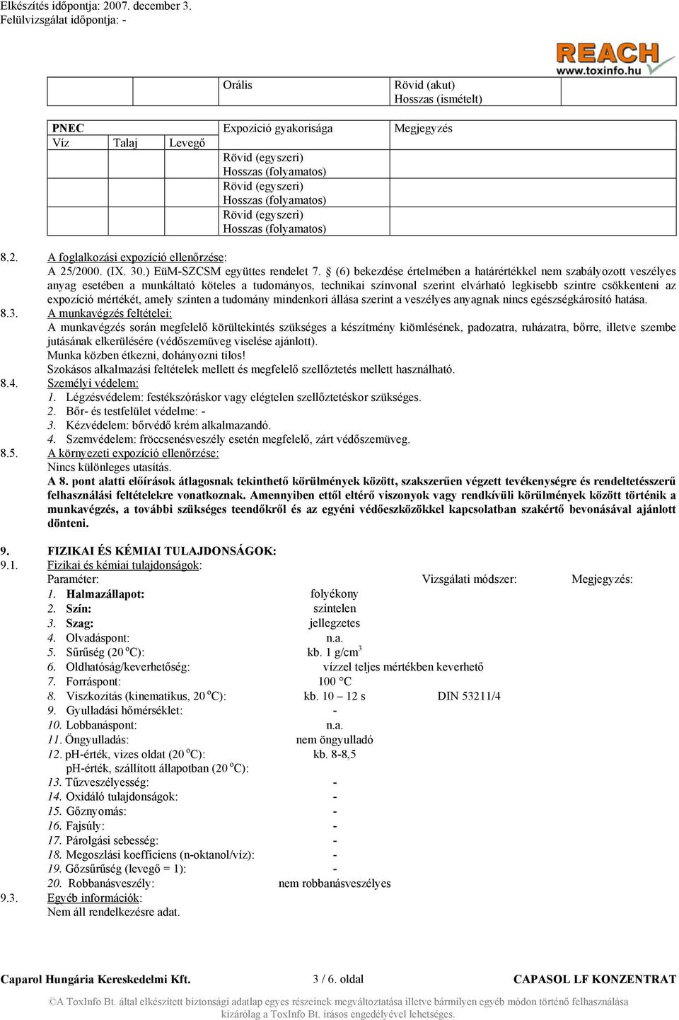 (6) bekezdése értelmében a határértékkel nem szabályozott veszélyes anyag esetében a munkáltató köteles a tudományos, technikai színvonal szerint elvárható legkisebb szintre csökkenteni az expozíció