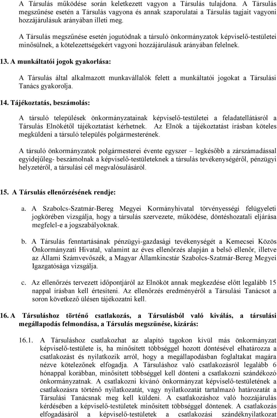 A munkáltatói jogok gyakorlása: A Társulás által alkalmazott munkavállalók felett a munkáltatói jogokat a Társulási Tanács gyakorolja. 14.