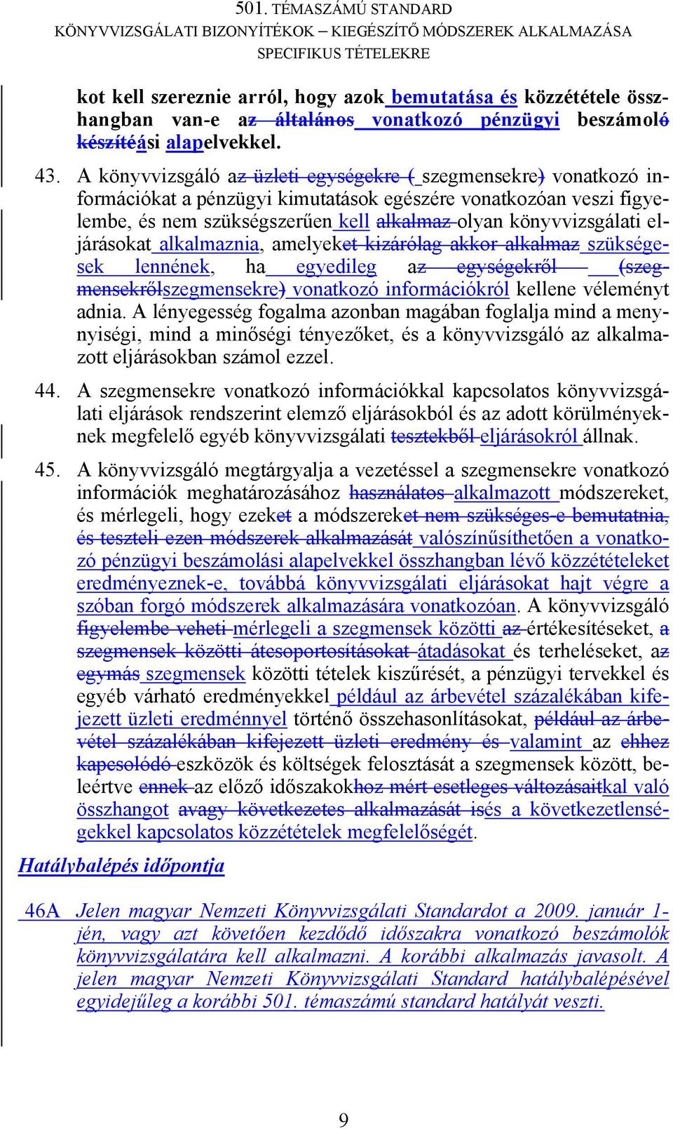 eljárásokat alkalmaznia, amelyeket kizárólag akkor alkalmaz szükségesek lennének, ha egyedileg az egységekről (szegmensekrőlszegmensekre) vonatkozó információkról kellene véleményt adnia.