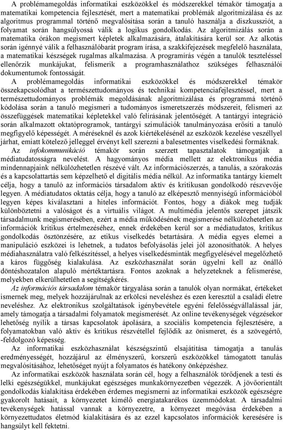 Az algoritmizálás során a matematika órákon megismert képletek alkalmazására, átalakítására kerül sor.