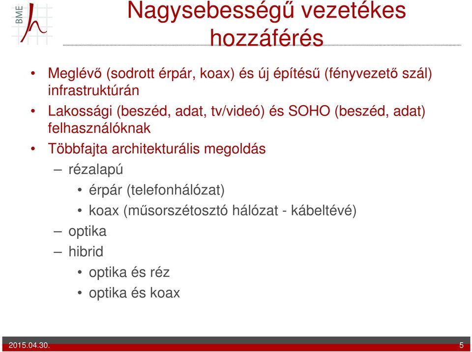 adat) felhasználóknak Többfajta architekturális megoldás rézalapú érpár