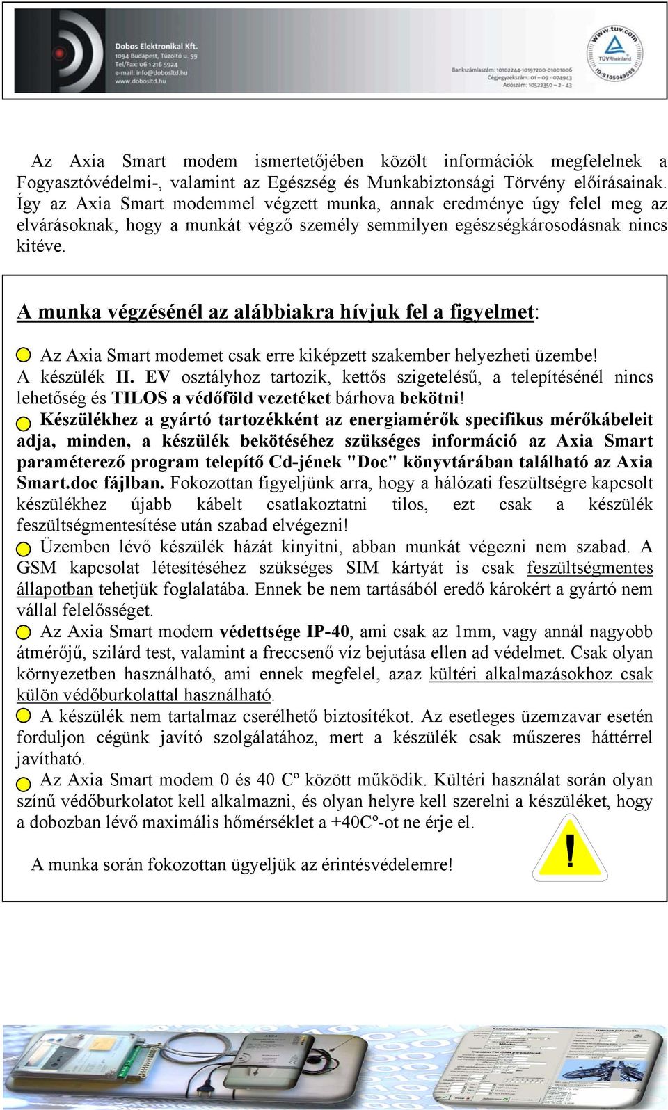 A munka végzésénél az alábbiakra hívjuk fel a figyelmet: Az Axia Smart modemet csak erre kiképzett szakember helyezheti üzembe! A készülék II.