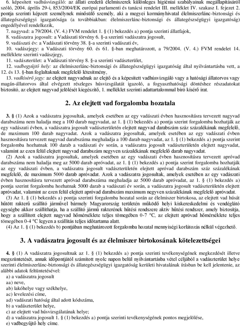 pontja szerinti képzett személynek minősülő személy, aki a megyei kormányhivatal élelmiszerlánc-biztonsági és állategészségügyi igazgatósága (a továbbiakban: élelmiszerlánc-biztonsági és