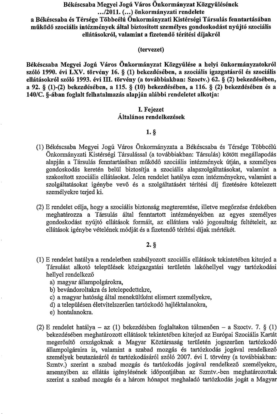 ellátásokról, valamint a fizetendő térítési díjakról (tervezet) Békéscsaba Megyei Jogú Város Önkormányzat Közgyűlése a helyi önkormányzatokról szóló 1990. évi LXV. törvény 16.