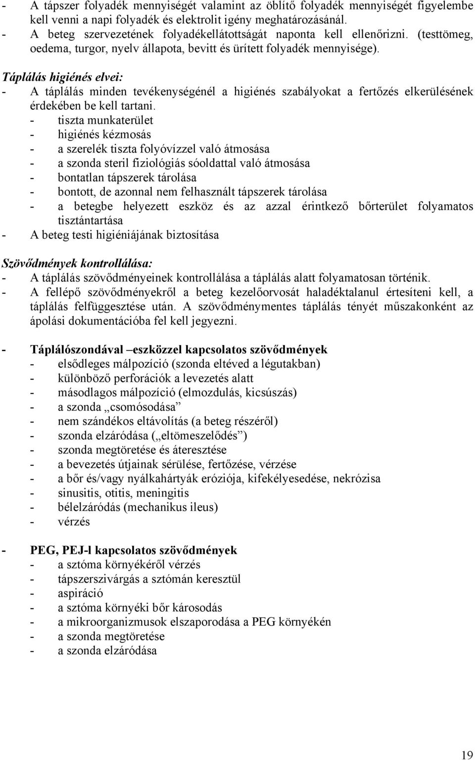 Táplálás higiénés elvei: - A táplálás minden tevékenységénél a higiénés szabályokat a fertőzés elkerülésének érdekében be kell tartani.