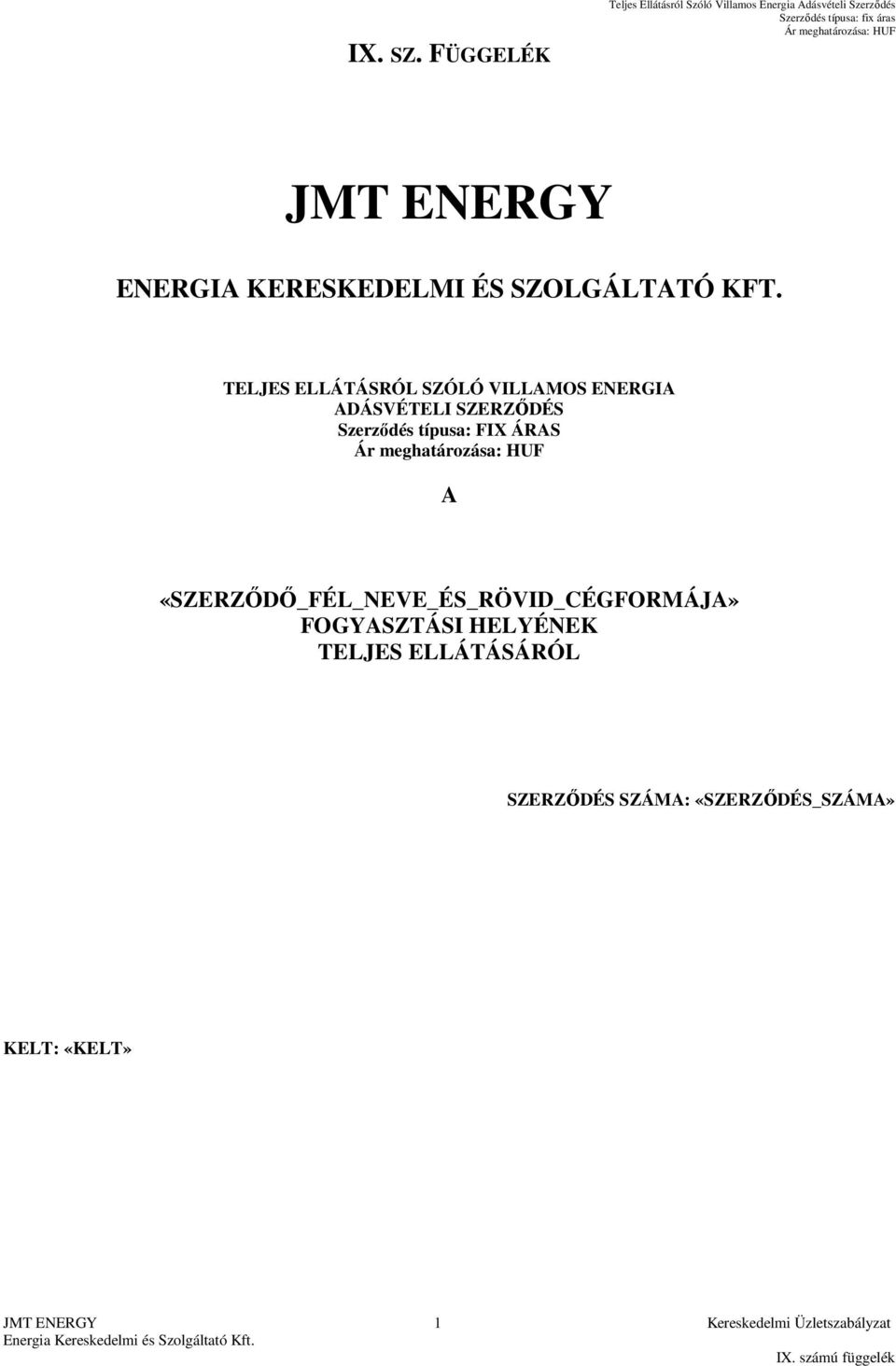 FIX ÁRAS A «SZERZŐDŐ_FÉL_NEVE_ÉS_RÖVID_CÉGFORMÁJA» FOGYASZTÁSI HELYÉNEK TELJES