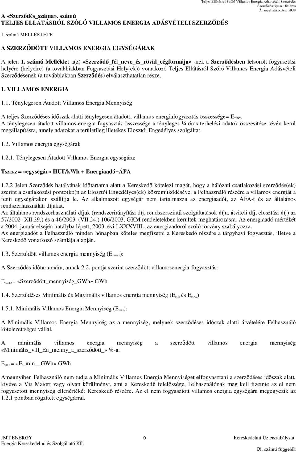 Villamos Energia Adásvételi Szerződésének (a továbbiakban Szerződés) elválaszthatatlan része. 1.