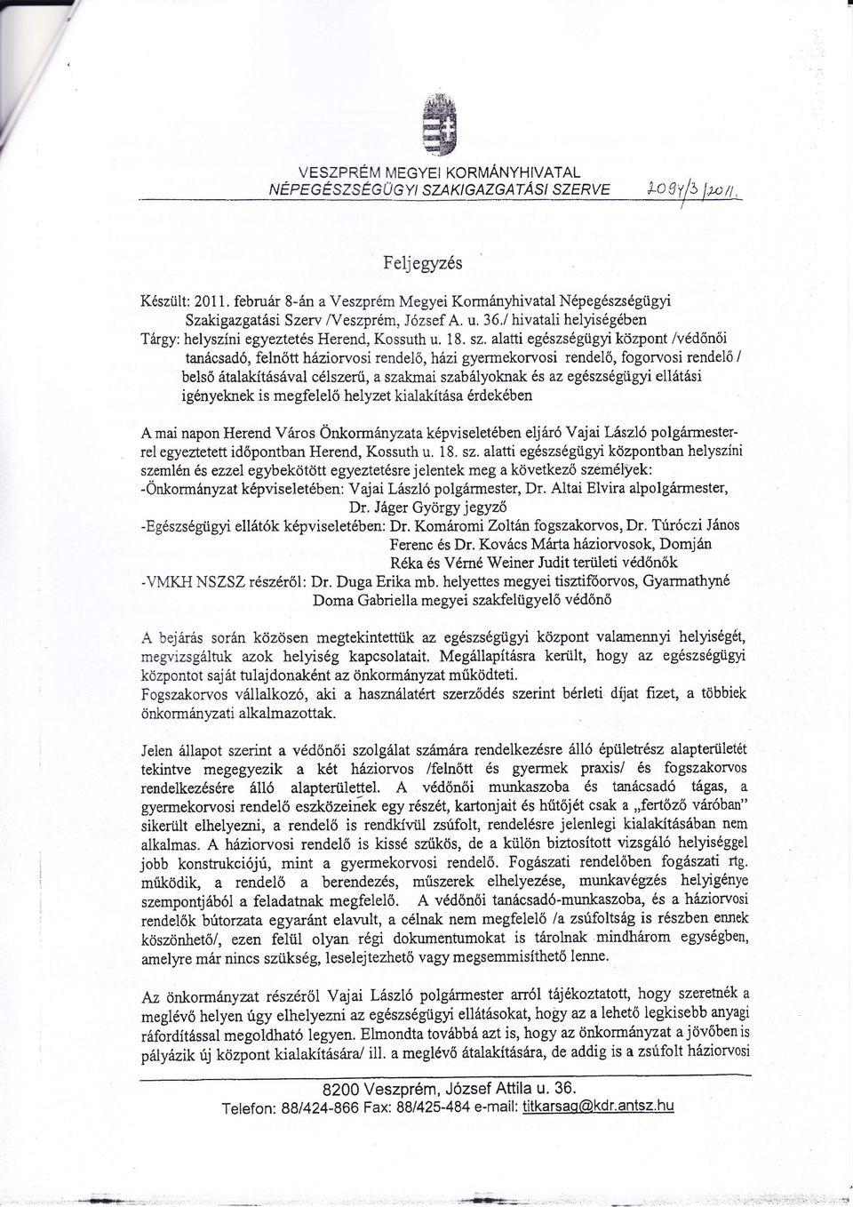 alatti egszss{igl kcizpont /vd n i tanácsad, feln tt hríziorvosi rendel, hazi gyermekorvosi rendel, fogorvosi rendel bels átalakításával clszer, a szakmai szabályoknak s az egszsgugy ellátási