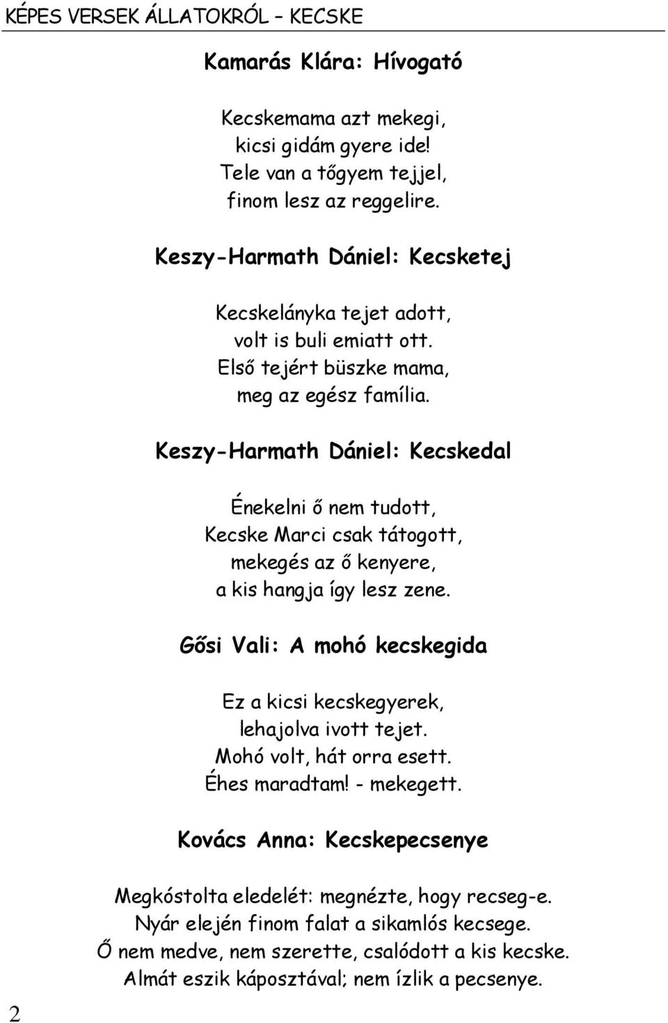 Keszy-Harmath Dániel: Kecskedal Énekelni ő nem tudott, Kecske Marci csak tátogott, mekegés az ő kenyere, a kis hangja így lesz zene.
