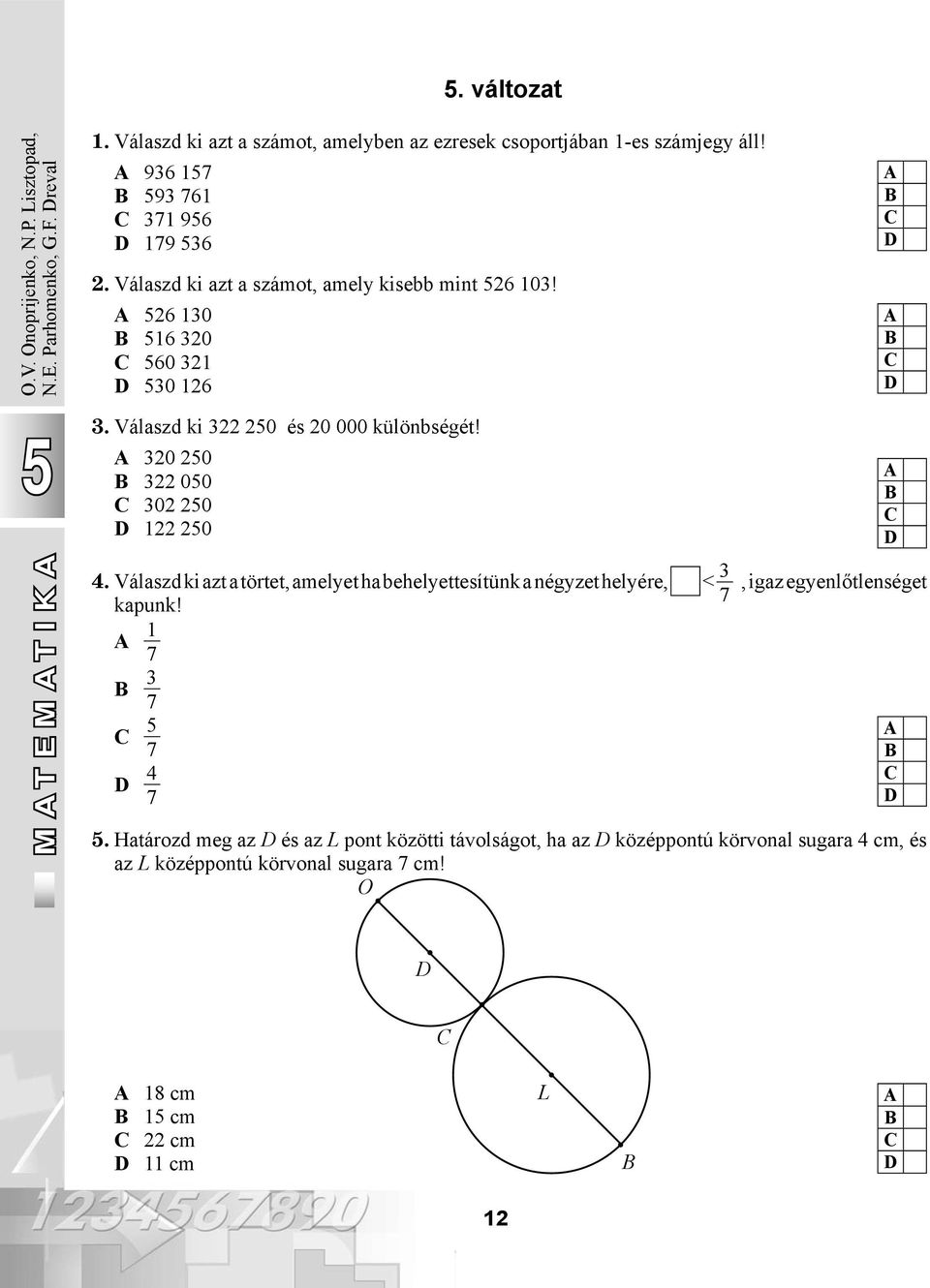 320 20 322 00 302 20 122 20 MATEMATIKA M A T A 4. Válaszd ki azt a törtet, amelyet ha behelyettesítünk a négyzet helyére, < 3 kapunk!