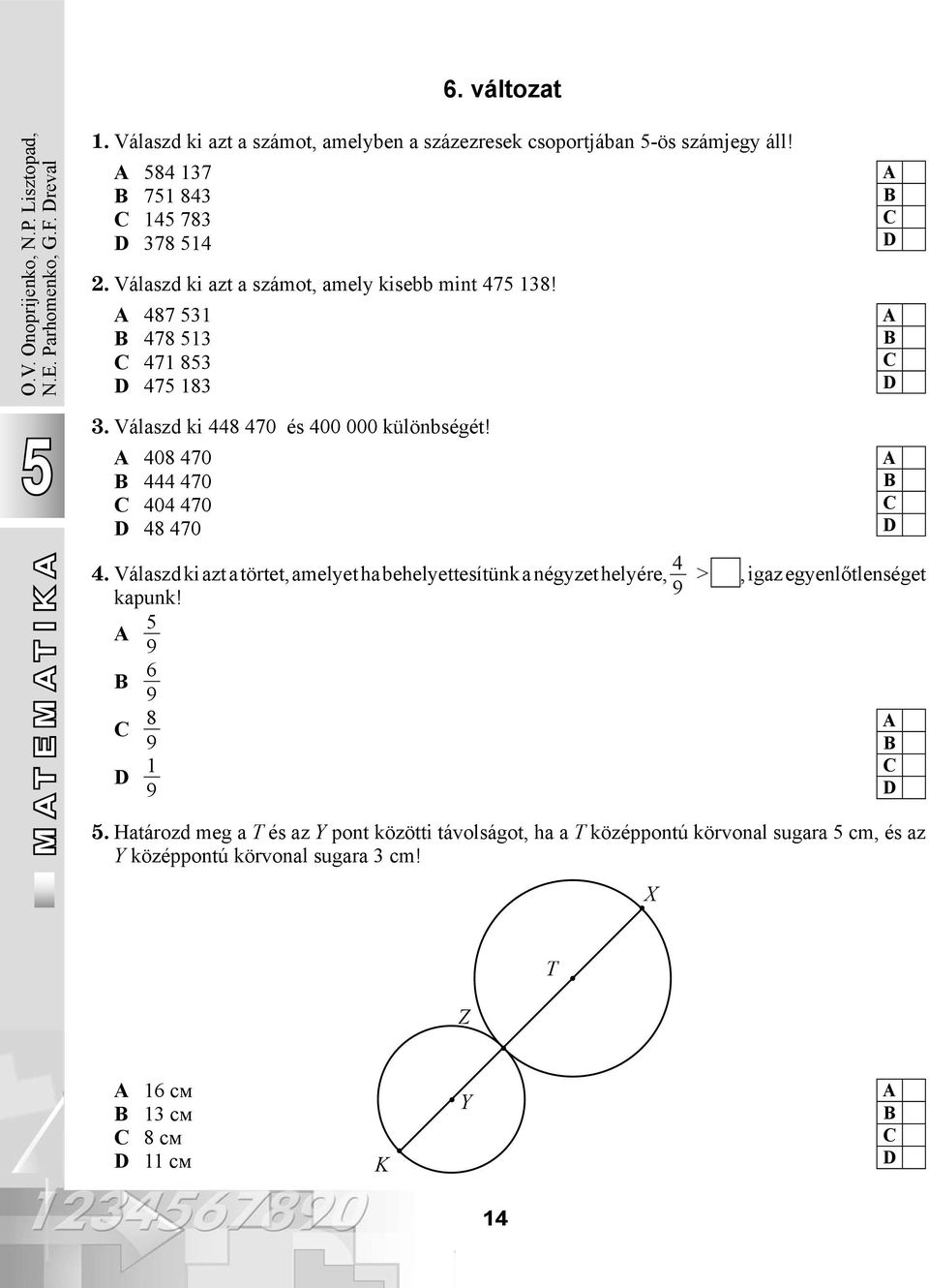 408 470 444 470 404 470 48 470 MATEMATIKA M A T A 4. Válaszd ki azt a törtet, amelyet ha behelyettesítünk a négyzet helyére, 4 kapunk!