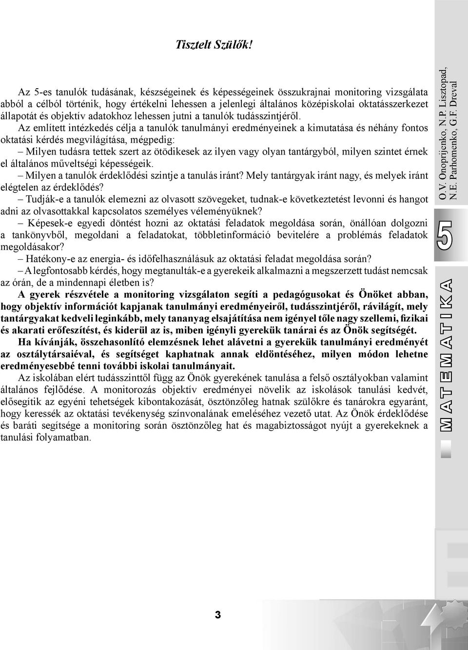 állapotát és objektív adatokhoz lehessen jutni a tanulók tudásszintjéről.