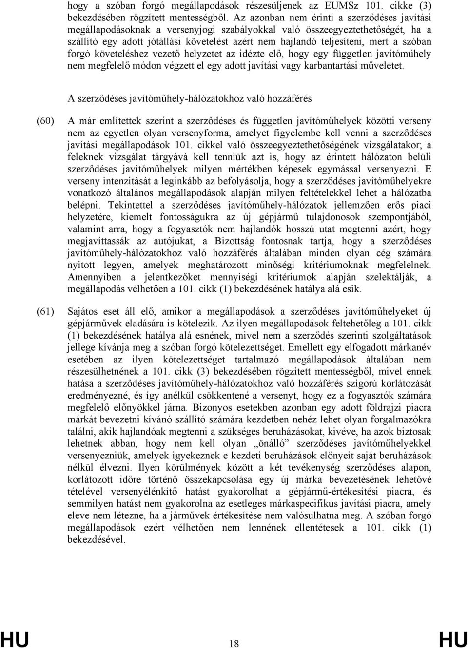 mert a szóban forgó követeléshez vezető helyzetet az idézte elő, hogy egy független javítóműhely nem megfelelő módon végzett el egy adott javítási vagy karbantartási műveletet.