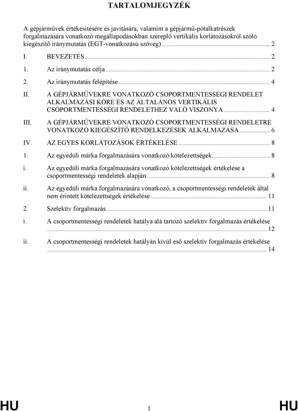 A GÉPJÁRMŰVEKRE VONATKOZÓ CSOPORTMENTESSÉGI RENDELET ALKALMAZÁSI KÖRE ÉS AZ ÁLTALÁNOS VERTIKÁLIS CSOPORTMENTESSÉGI RENDELETHEZ VALÓ VISZONYA.