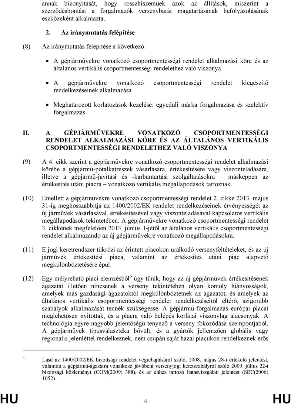 való viszonya A gépjárművekre vonatkozó csoportmentességi rendelet kiegészítő rendelkezéseinek alkalmazása Meghatározott korlátozások kezelése: egyedüli márka forgalmazása és szelektív forgalmazás II.