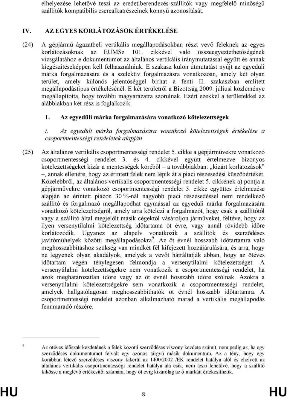 cikkével való összeegyeztethetőségének vizsgálatához e dokumentumot az általános vertikális iránymutatással együtt és annak kiegészítéseképpen kell felhasználniuk.