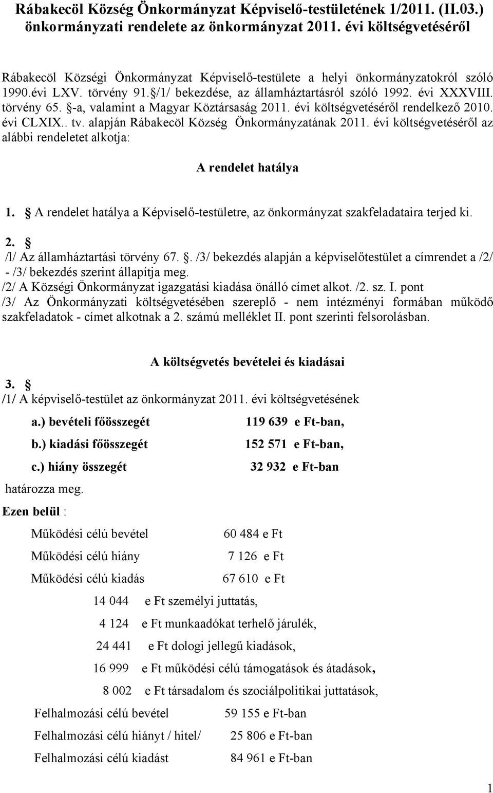 törvény 65. -a, valamint a Magyar Köztársaság 2011. évi költségvetéséről rendelkező 2010. évi CLXIX.. tv. alapján Rábakecöl Község Önkormányzatának 2011.