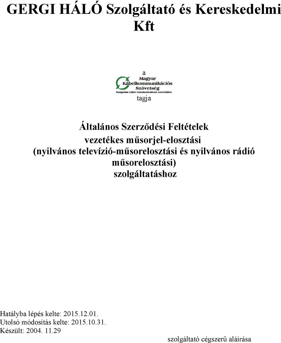 nyilvános rádió műsorelosztási) szolgáltatáshoz Hatályba lépés kelte: 2015.12.