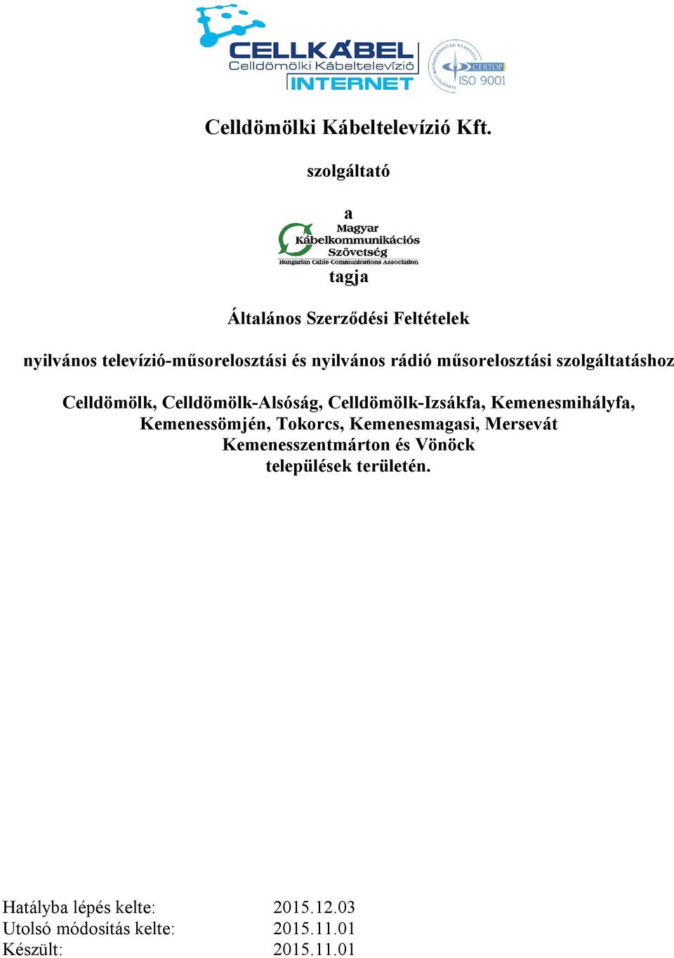 műsorelosztási szolgáltatáshoz Celldömölk, Celldömölk-Alsóság, Celldömölk-Izsákfa, Kemenesmihályfa,