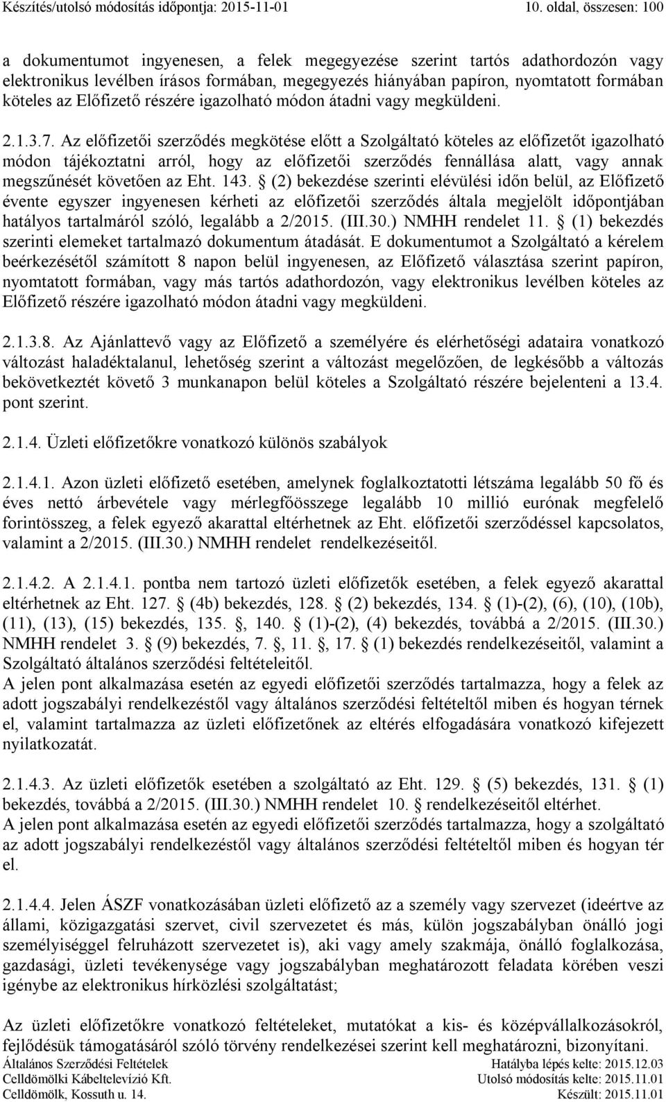 az Előfizető részére igazolható módon átadni vagy megküldeni. 2.1.3.7.