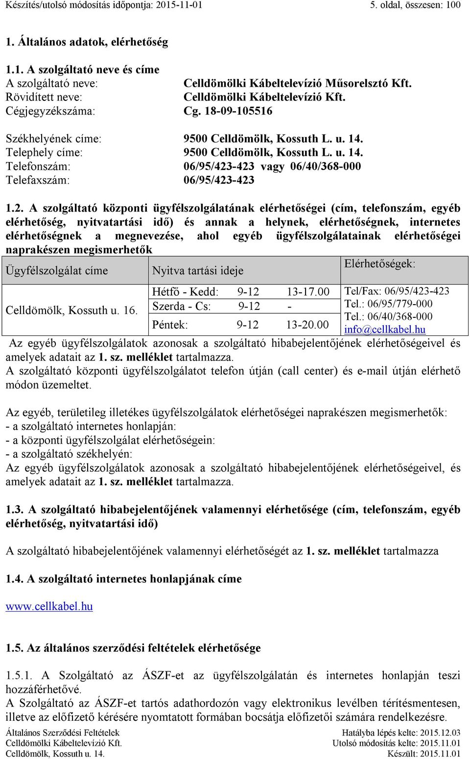 Telephely címe: 9500 Celldömölk, Kossuth L. u. 14. Telefonszám: 06/95/423