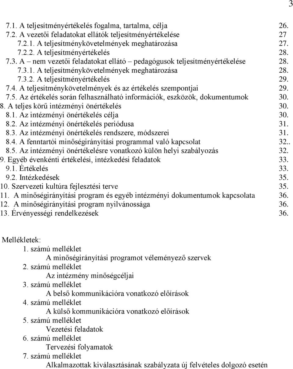 A teljesítménykövetelmények és az értékelés szempontjai 29. 7.5. Az értékelés során felhasználható információk, eszközök, dokumentumok 30. 8. A teljes körű intézményi önértékelés 30. 8.1.