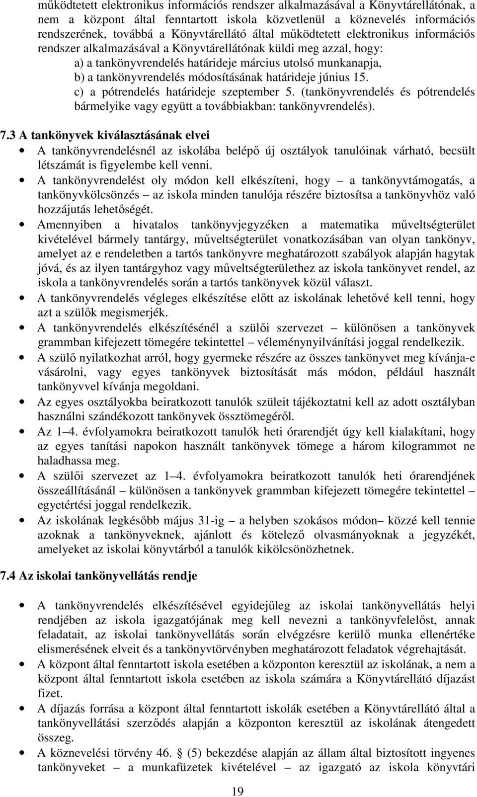 módosításának határideje június 15. c) a pótrendelés határideje szeptember 5. (tankönyvrendelés és pótrendelés bármelyike vagy együtt a továbbiakban: tankönyvrendelés). 7.