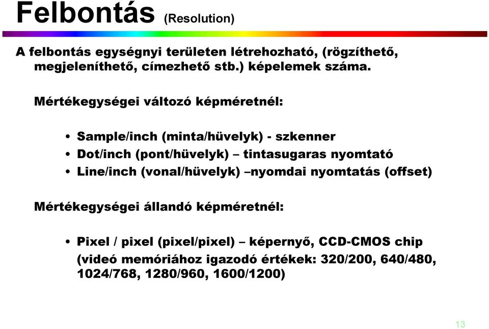 Mértékegységei változó képméretnél: Sample/inch (minta/hüvelyk) - szkenner Dot/inch (pont/hüvelyk) tintasugaras