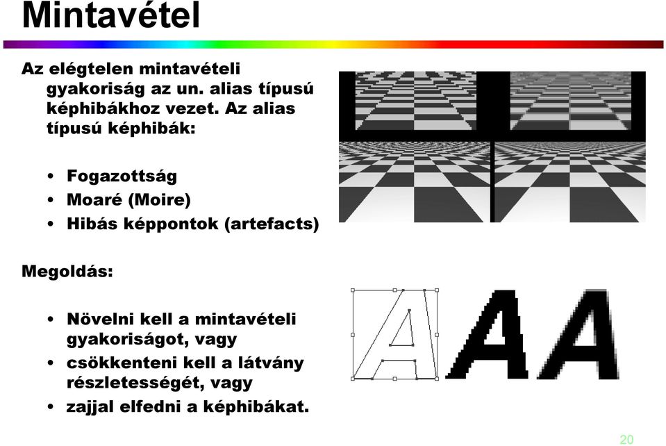 Az alias típusú képhibák: Fogazottság Moaré (Moire) Hibás képpontok