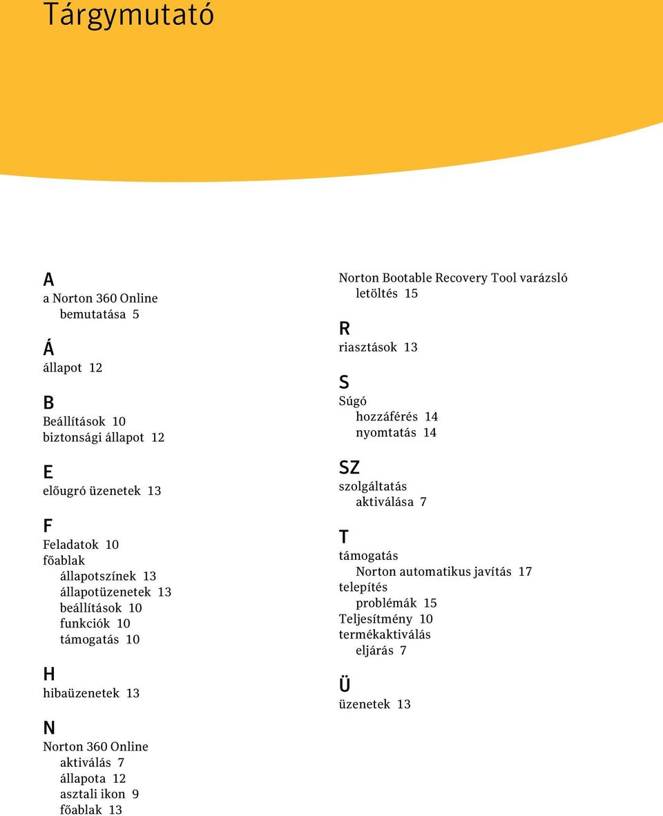 állapota 12 asztali ikon 9 főablak 13 Norton Bootable Recovery Tool varázsló letöltés 15 R riasztások 13 S Súgó hozzáférés 14 nyomtatás 14