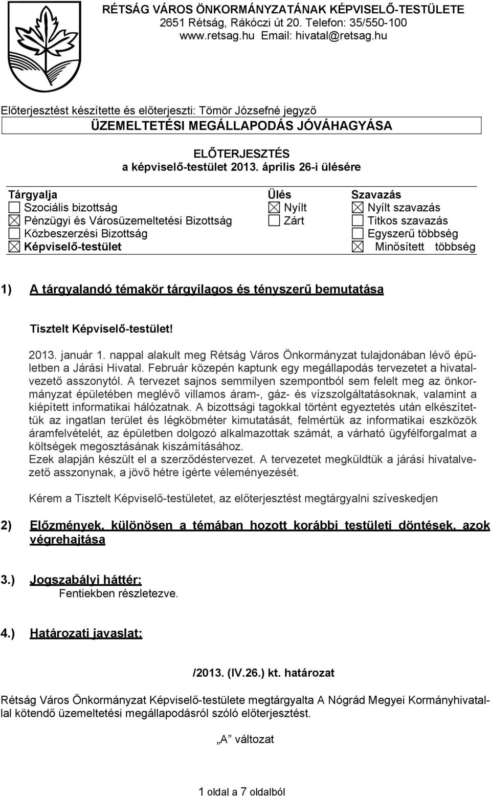 április 26-i ülésére Tárgyalja Ülés Szavazás Szociális bizottság Nyílt Nyílt szavazás Pénzügyi és Városüzemeltetési Bizottság Zárt Titkos szavazás Közbeszerzési Bizottság Egyszerű többség