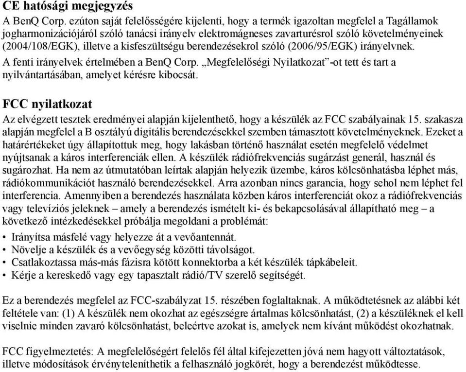 illetve a kisfeszültségu berendezésekrol szóló (2006/95/EGK) irányelvnek. A fenti irányelvek értelmében a BenQ Corp.