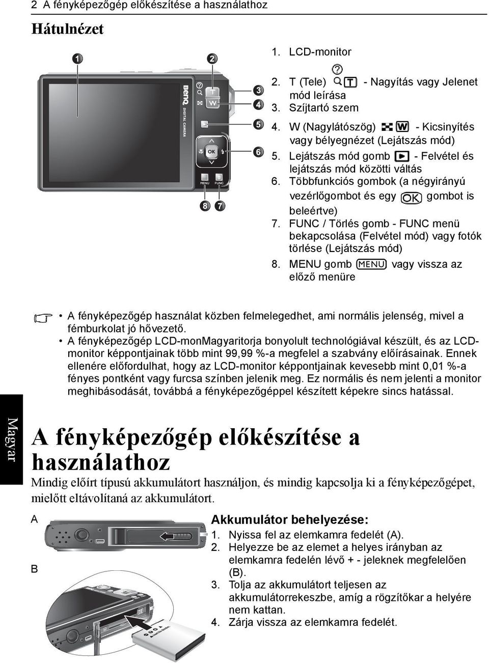 Többfunkciós gombok (a négyirányú vezérlőgombot és egy gombot is beleértve) 7. FUNC / Törlés gomb - FUNC menü bekapcsolása (Felvétel mód) vagy fotók törlése (Lejátszás mód) 8.