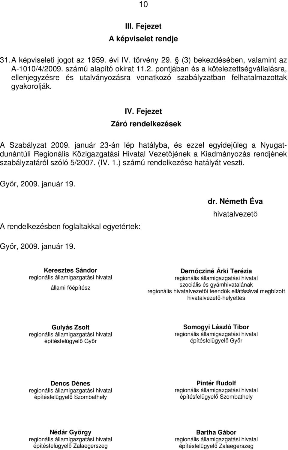 IV. Fejezet Záró rendelkezések A Szabályzat 2009.