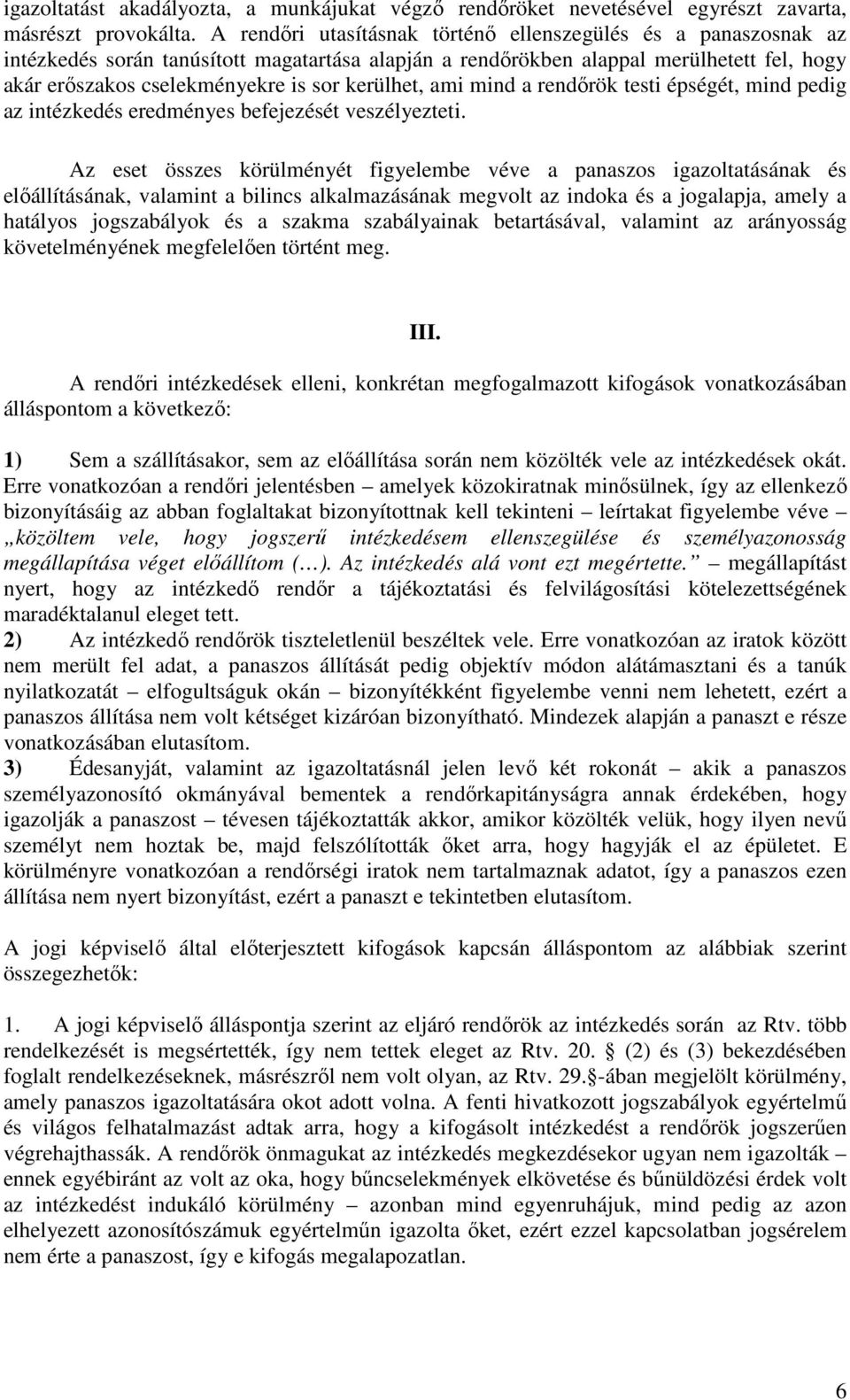 kerülhet, ami mind a rendőrök testi épségét, mind pedig az intézkedés eredményes befejezését veszélyezteti.