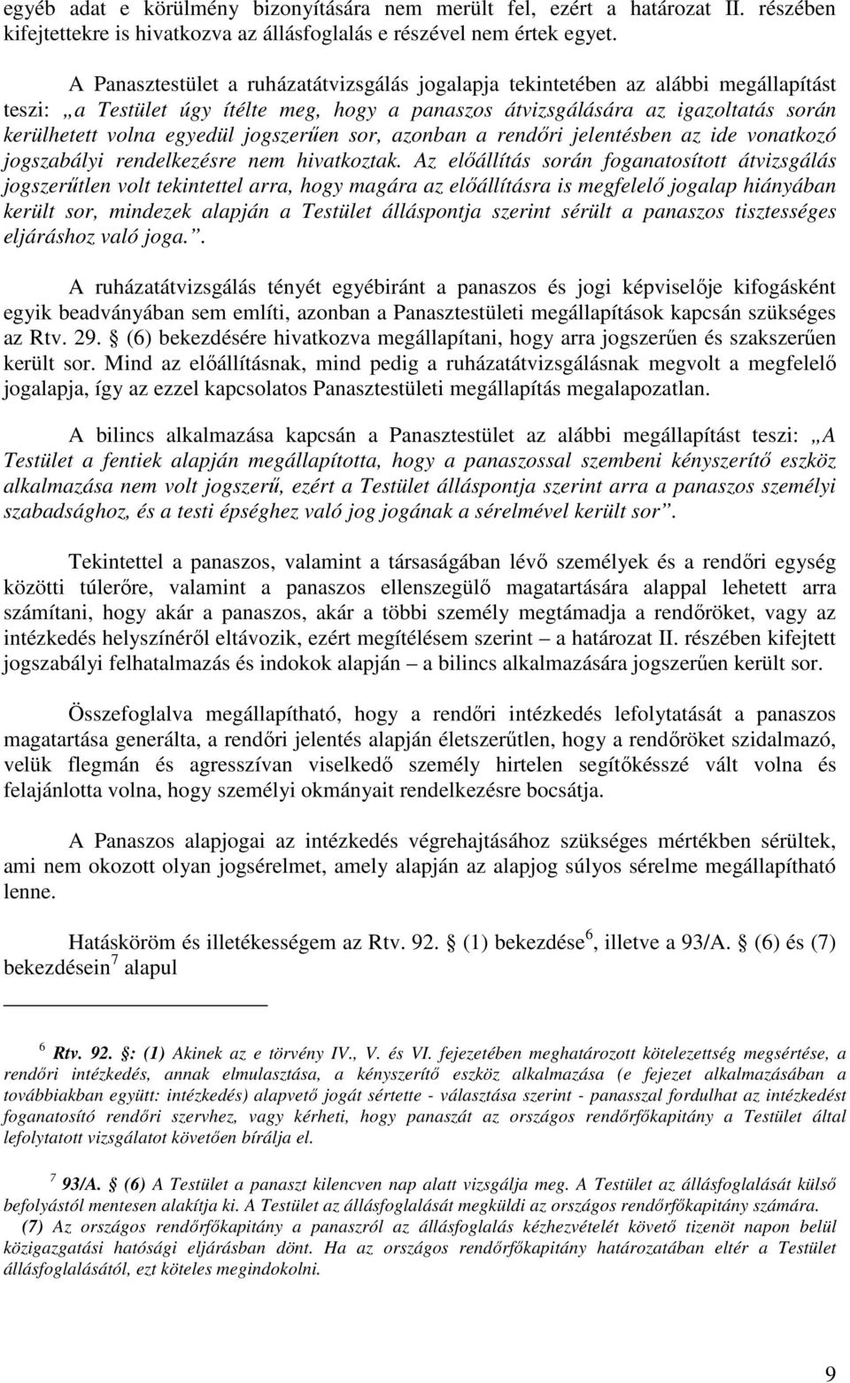 jogszerűen sor, azonban a rendőri jelentésben az ide vonatkozó jogszabályi rendelkezésre nem hivatkoztak.