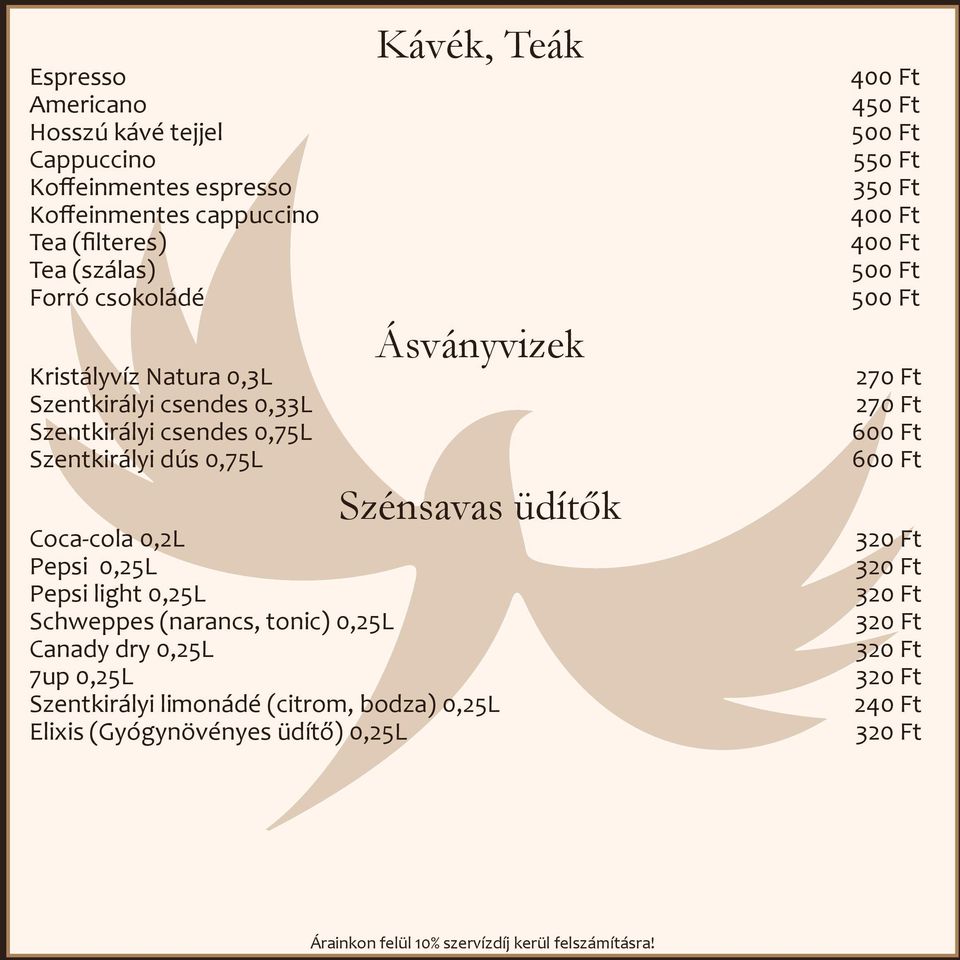 üdítők Coca-cola 0,2L Pepsi 0,25L Pepsi light 0,25L Schweppes (narancs, tonic) 0,25L Canady dry 0,25L 7up 0,25L Szentkirályi limonádé