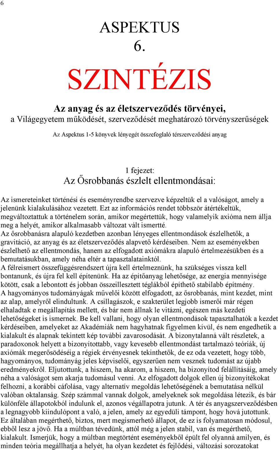 fejezet: Az Ősrobbanás észlelt ellentmondásai: Az ismereteinket történési és eseményrendbe szervezve képzeltük el a valóságot, amely a jelenünk kialakulásához vezetett.