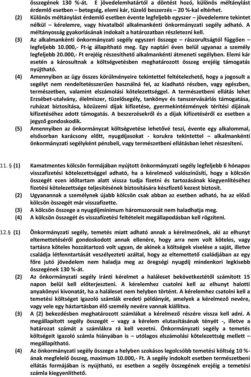 A méltányosság gyakorlásának indokait a határozatban részletezni kell. (3) Az alkalmankénti önkormányzati segély egyszeri összege rászorultságtól függően legfeljebb 10.000,- Ft-ig állapítható meg.