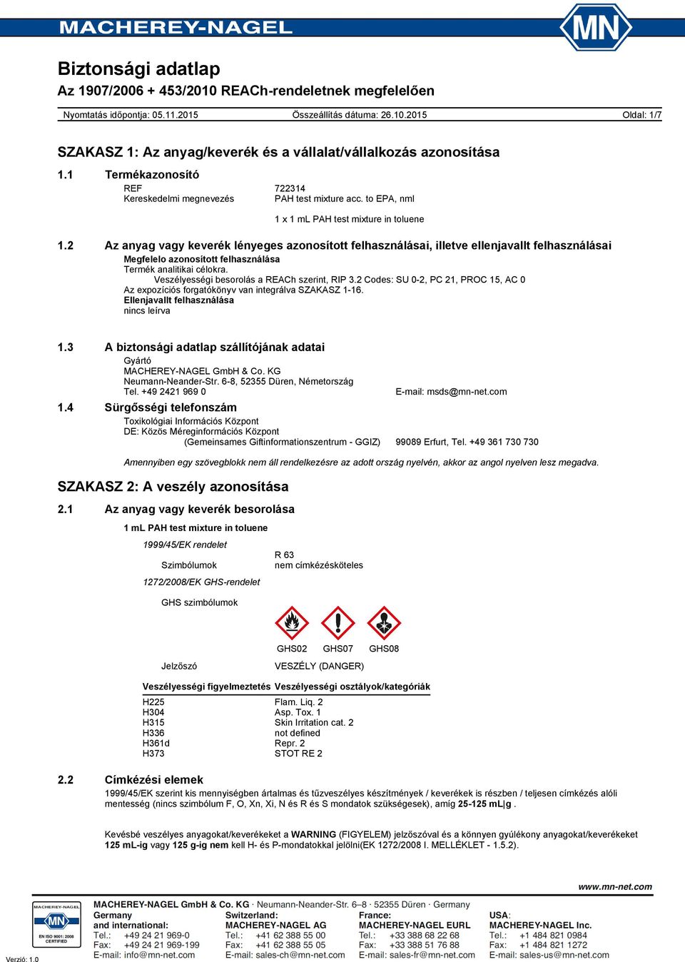 Veszélyességi besorolás a REACh szerint, RIP 3.2 Codes: SU 0-2, PC 21, PROC 15, AC 0 Az expozíciós forgatókönyv van integrálva SZAKASZ 1-16. Ellenjavallt felhasználása nincs leírva 1.