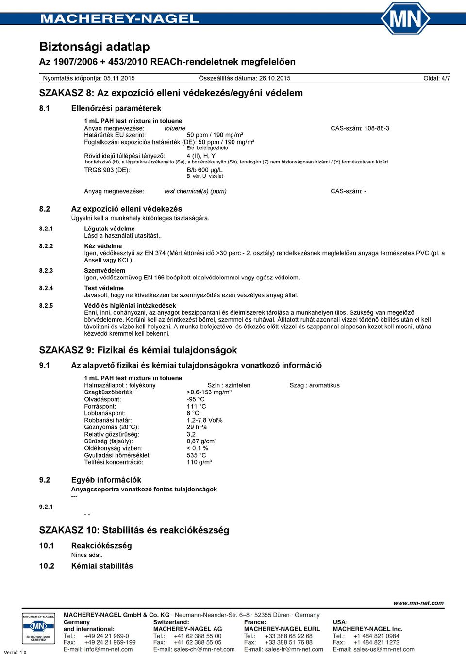 idejű túllépési tényező: 4 (II), H, Y bor felszívó (H), a légutakra érzékenyíto (Sa), a bor érzékenyíto (Sh), teratogén (Z) nem biztonságosan kizárni / (Y) természetesen kizárt TRGS 903 (DE): B/b 600