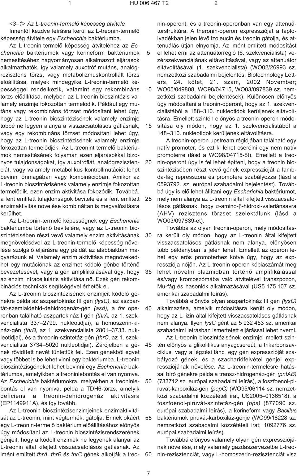 analógrezisztens törzs, vagy metabolizmuskontrollált törzs elõállítása, melyek mindegyike L¹treonin-termelõ képességgel rendelkezik, valamint egy rekombináns törzs elõállítása, melyben az