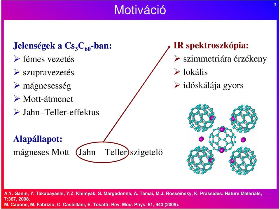 Jahn Teller-szigetelő A.Y. Ganin, Y. Takabayashi, Y.Z. Khimyak, S. Margadonna, A. Tamai, M.J. Rosseinsky, K.