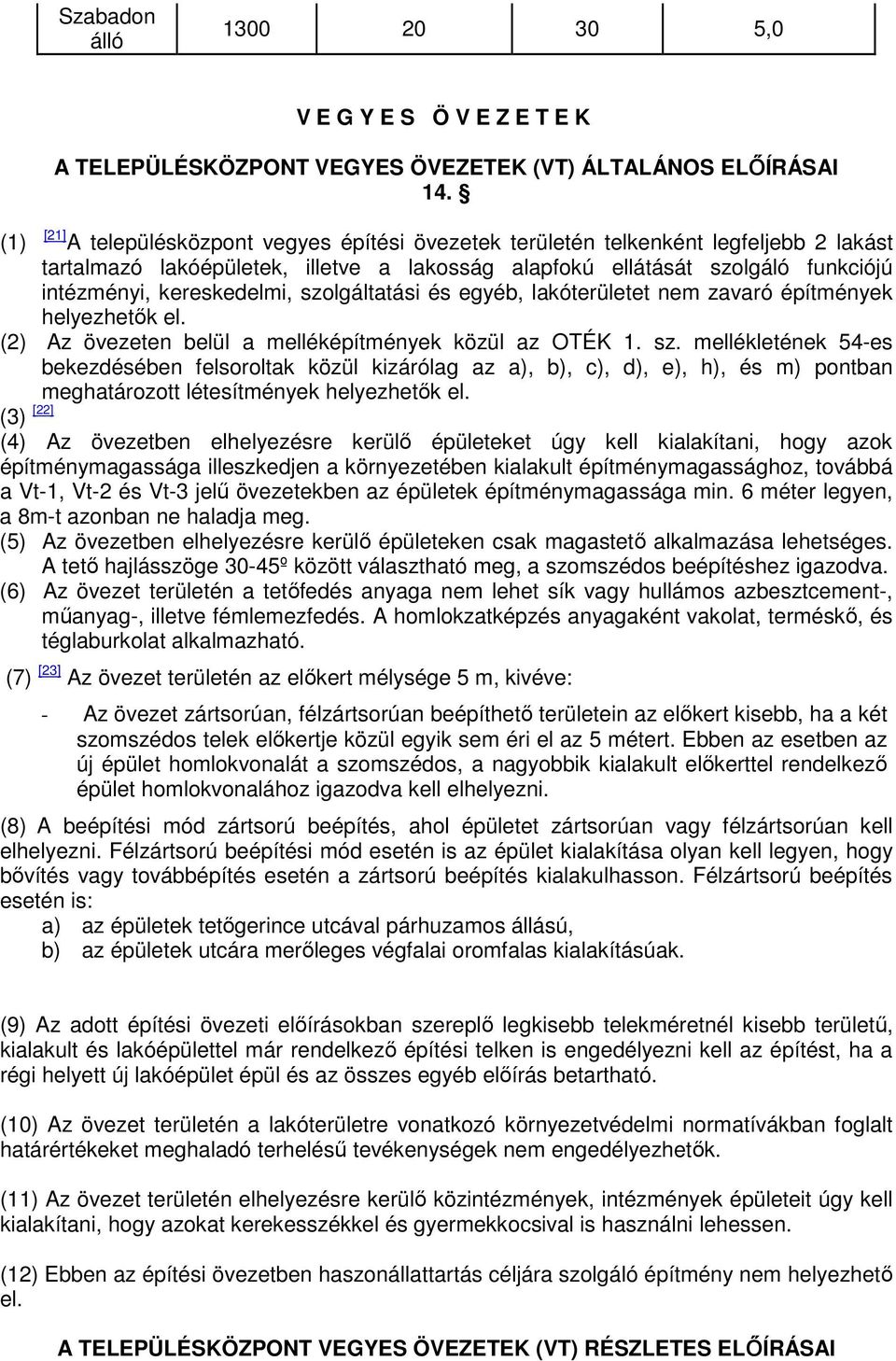 szolgáltatási és egyéb, lakót nem zavaró építmények helyezhetık el. (2) z övezeten belül a melléképítmények közül az OTÉK 1. sz.