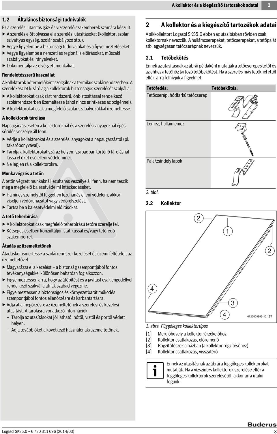 Vegye figyelembe a nemzeti és regionális előírásokat, műszaki szabályokat és irányelveket. Dokumentálja az elvégzett munkákat.