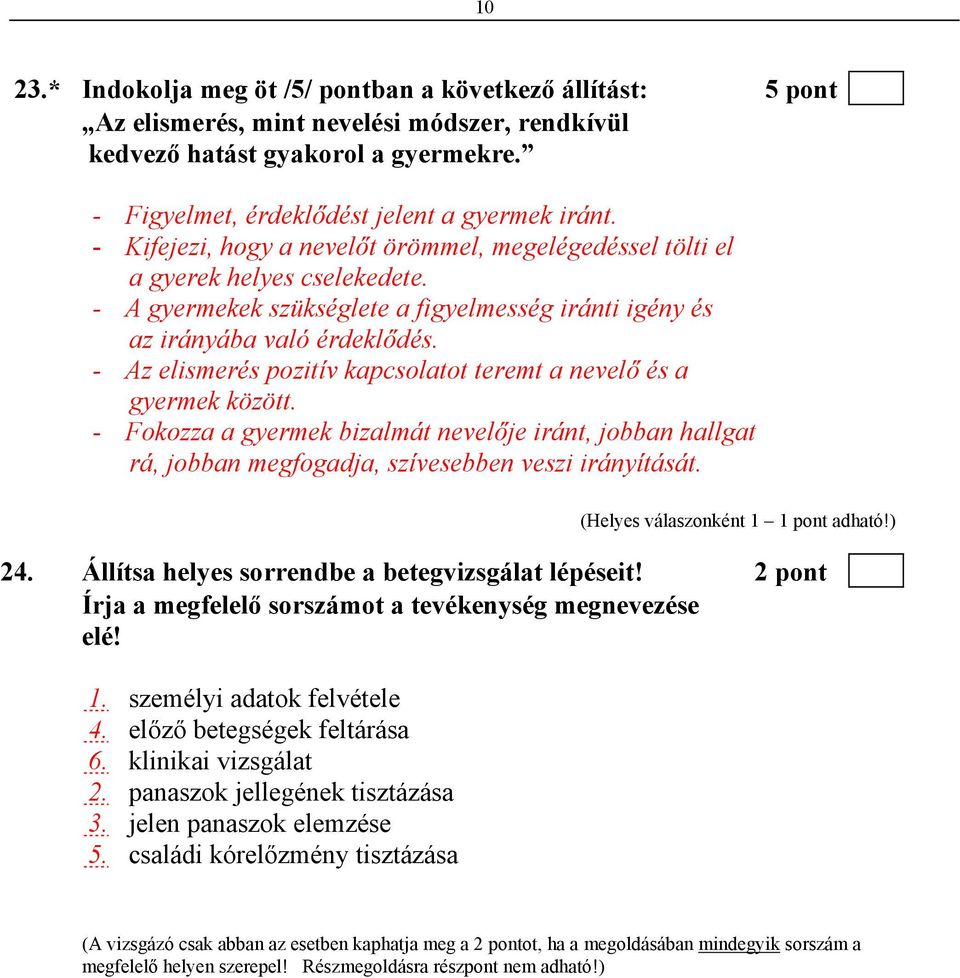 - Az elismerés pozitív kapcsolatot teremt a nevelő és a gyermek között. - Fokozza a gyermek bizalmát nevelője iránt, jobban hallgat rá, jobban megfogadja, szívesebben veszi irányítását. 24.