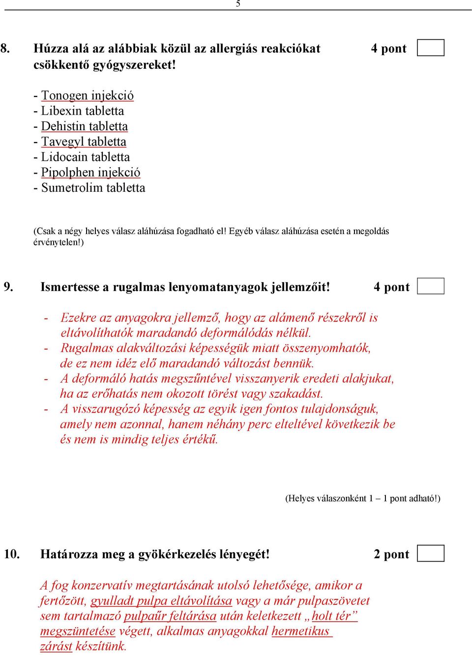 Egyéb válasz aláhúzása esetén a megoldás érvénytelen!) 9. Ismertesse a rugalmas lenyomatanyagok jellemzőit!