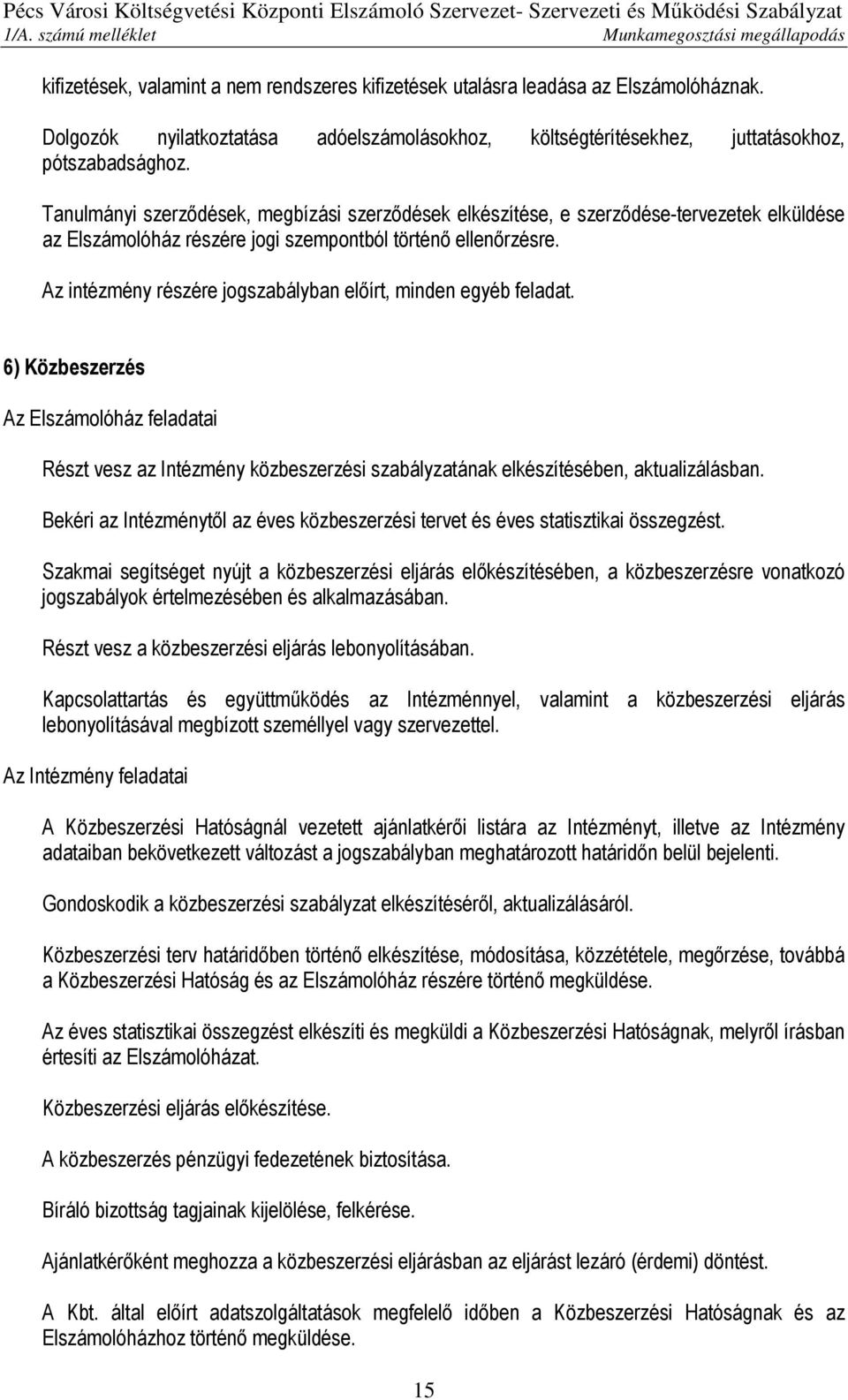 Az intézmény részére jogszabályban előírt, minden egyéb feladat. 6) Közbeszerzés Részt vesz az Intézmény közbeszerzési szabályzatának elkészítésében, aktualizálásban.