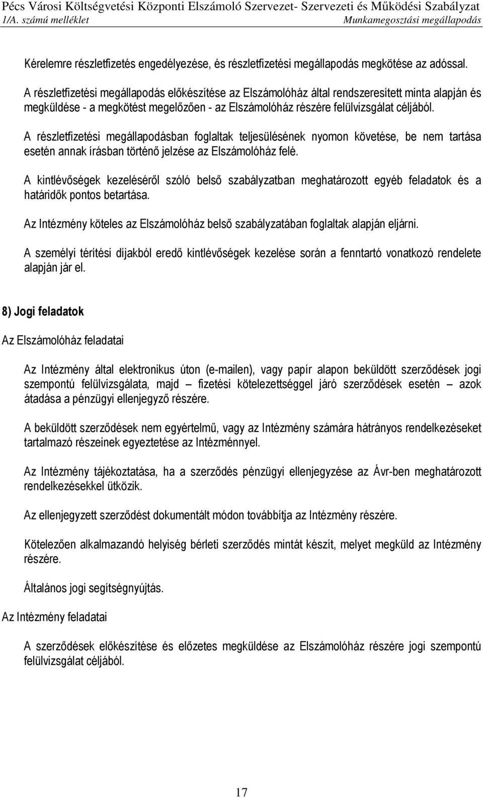 A részletfizetési megállapodásban foglaltak teljesülésének nyomon követése, be nem tartása esetén annak írásban történő jelzése az Elszámolóház felé.