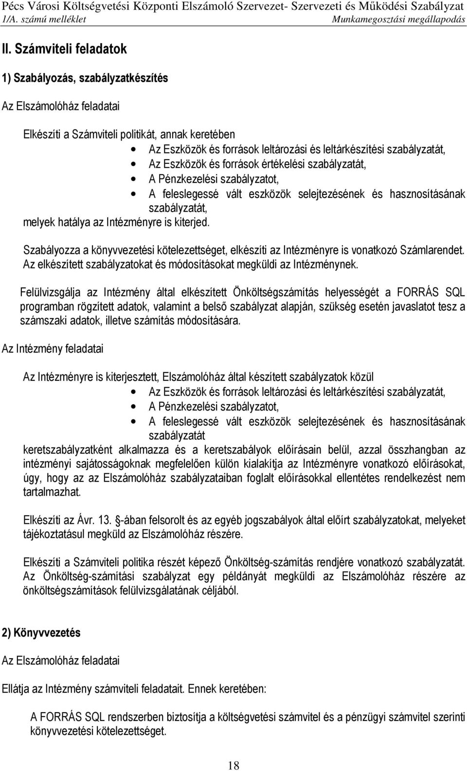 Szabályozza a könyvvezetési kötelezettséget, elkészíti az Intézményre is vonatkozó Számlarendet. Az elkészített szabályzatokat és módosításokat megküldi az Intézménynek.